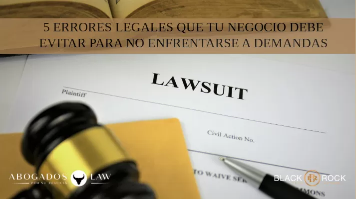 5 Errores Legales que Debes Evitar para Proteger tu Negocio de Demandas